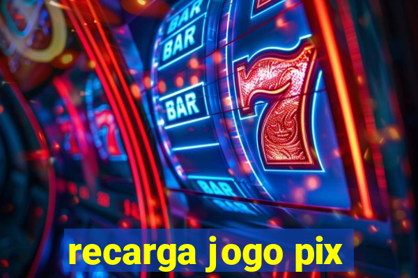 recarga jogo pix